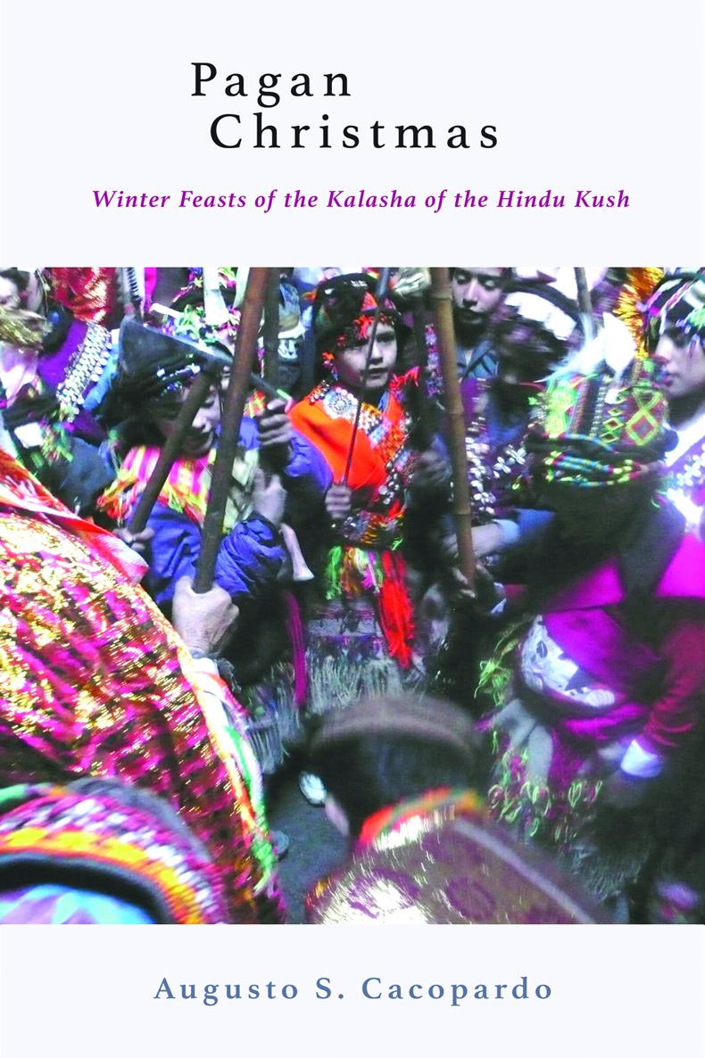 Pagan Christmas Winter Feasts of the Kalasha of the Hindu Kush Augusto S - photo 1