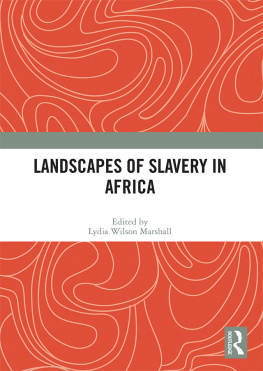 Lydia Wilson Marshall - Landscapes of Slavery in Africa