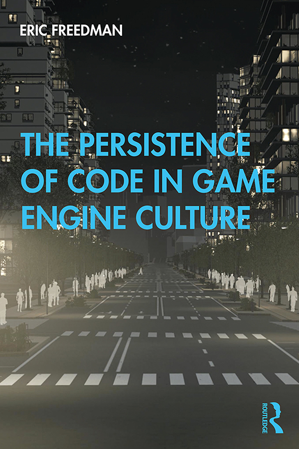 THE PERSISTENCE OF CODE IN GAME ENGINE CULTURE With its unique focus on video - photo 1