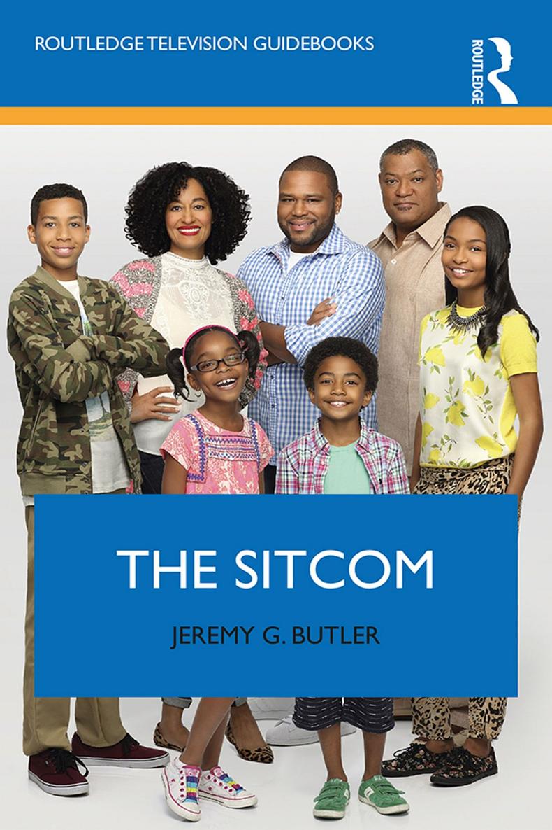 THE SITCOM In this new Routledge Television Guidebook Jeremy G Butler studies - photo 1