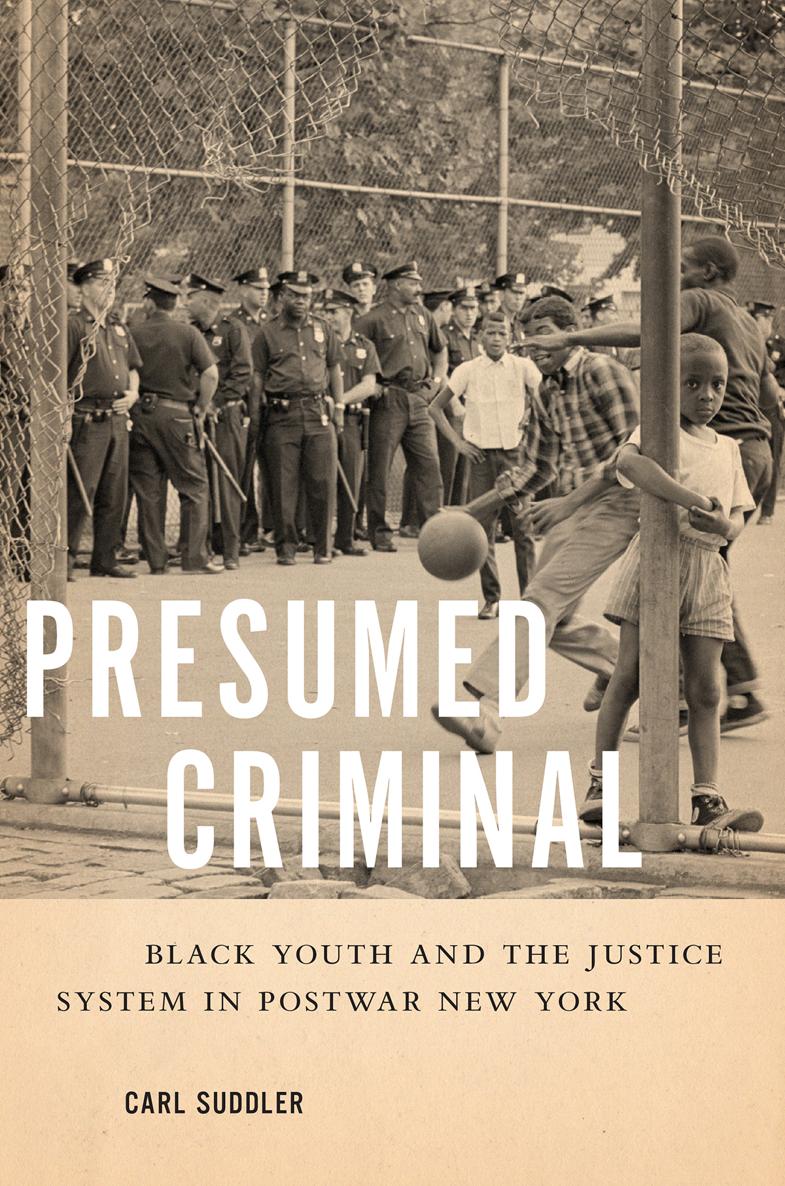 Presumed Criminal Black Youth and the Justice System in Postwar New York - image 1