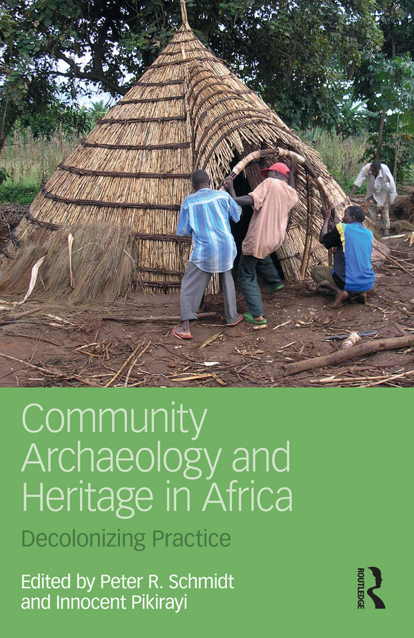 Community Archaeology and Heritage in Africa This volume elucidates the - photo 1