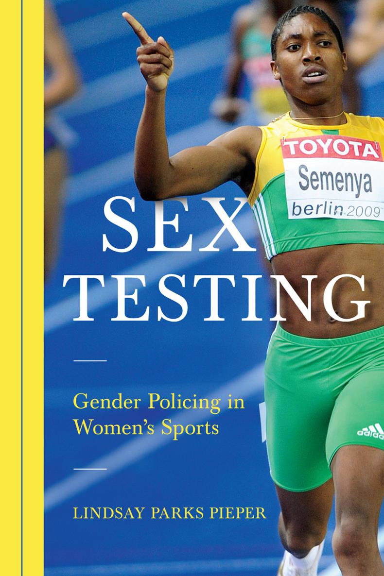 Sex Testing SPORT AND SOCIETY Series Editors Randy Roberts Aram Goudsouzian - photo 1