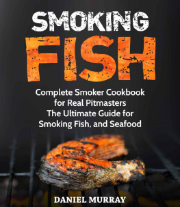 Daniel Murray - Smoking Fish: Complete Smoker Cookbook for Real Pitmasters