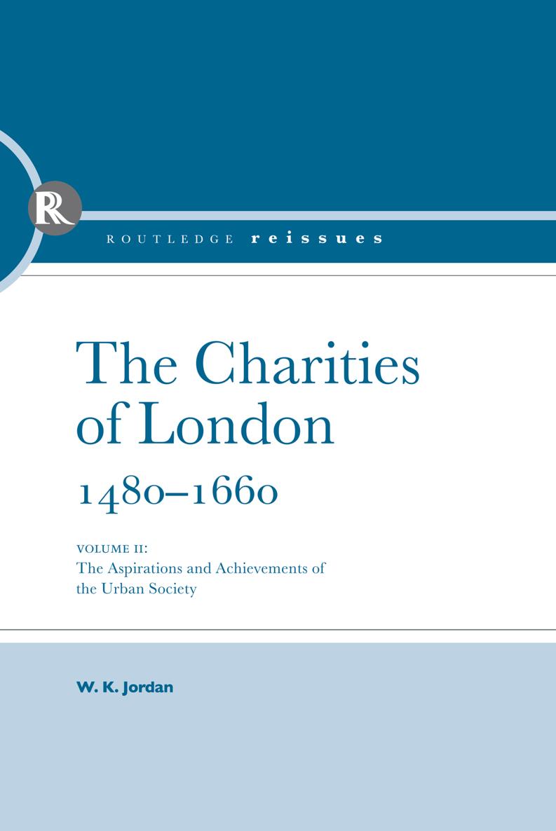 The Charities of London 14801660 In this work Professor Jordan continues his - photo 1