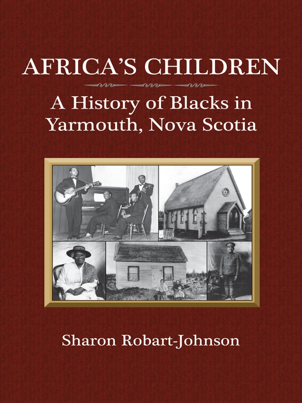 AFRICAS CHILDREN AFRICAS CHILDREN A History of Blacks in Yarmouth Nova - photo 1