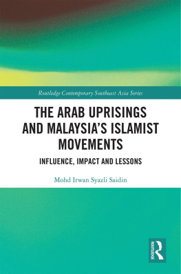 Mohd Irwan Syazli Saidin - The Arab Uprisings and Malaysia’s Islamist Movements: Influence, Impact and Lessons