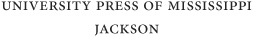 wwwupressstatemsus The University Press of Mississippi is a member of the - photo 1