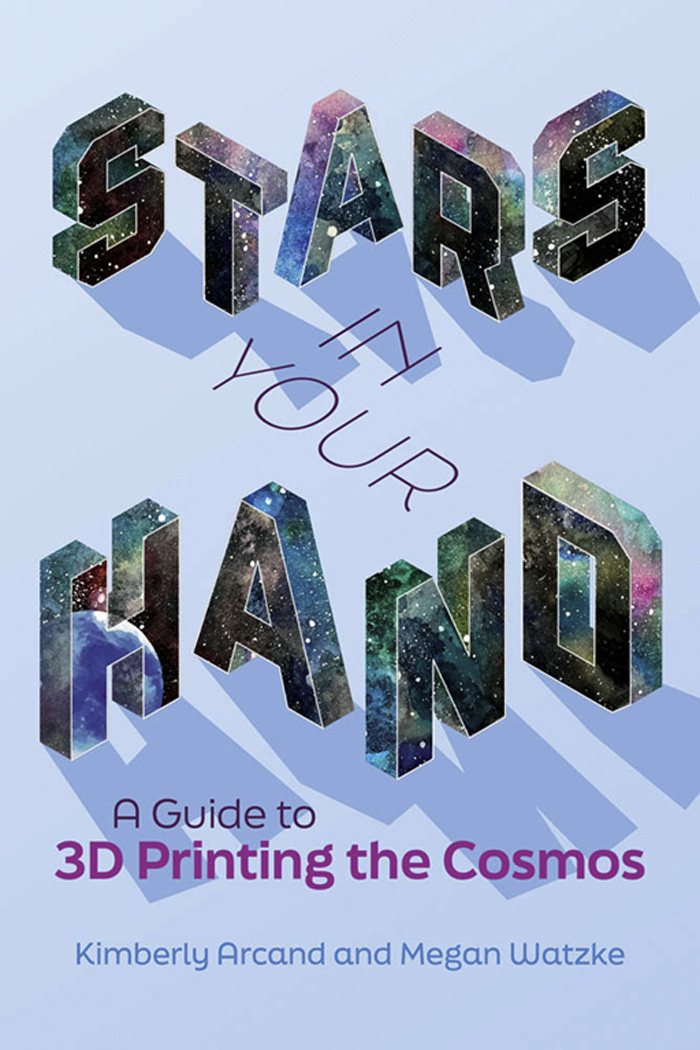 Stars in Your Hand Stars in Your Hand A Guide to 3D Printing the Cosmos - photo 1