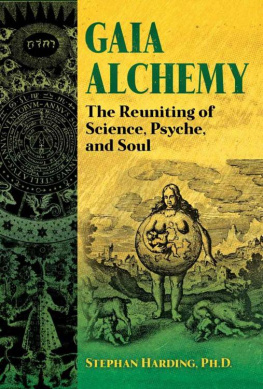 Stephan Harding Gaia Alchemy: The Reuniting of Science, Psyche, and Soul