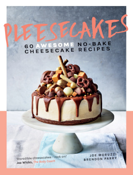 Joe Moruzzi Pleesecakes: 60 AWESOME No-bake Cheesecake Recipes