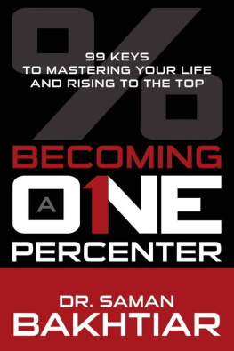 Dr. Saman Bakhtiar Becoming a One-Percenter: The 99 Keys to Mastering Your Life and Rising to the Top