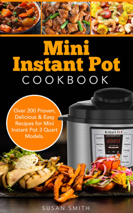 Susan Smith Mini Instant Pot Cookbook: Over 200 Proven, Delicious & Easy Recipes for Mini Instant Pot 3 Quart Models