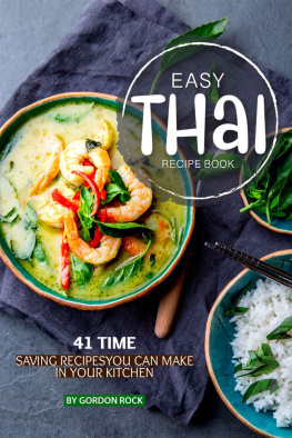 Gordon Rock - Easy Thai Recipe Book: 41 Time Saving Recipes You Can Make in Your Kitchen