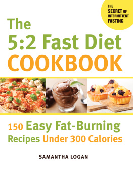 Samantha Logan The 5:2 Fast Diet Cookbook: 150 Easy Fat-Burning Recipes Under 300 Calories