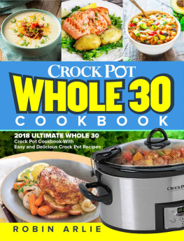 Robin Arlie - Whole 30 Crock Pot Cookbook: 2018 Ultimate Whole 30 Crock Pot Cookbook-With Easy and Delicious Crock Pot Recipes