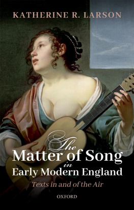 Katherine R. Larson The Matter of Song in Early Modern England: Texts in and of the Air