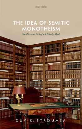 Guy G. Stroumsa - The Idea of Semitic Monotheism: The Rise and Fall of a Scholarly Myth