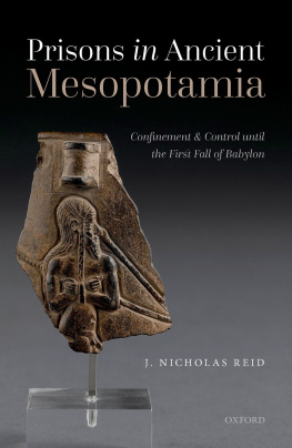 J. Nicholas Reid Prisons in Ancient Mesopotamia: Confinement and Control until the First Fall of Babylon