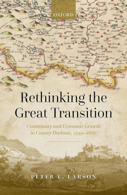 Peter L. Larson - Rethinking the Great Transition: Community and Economic Growth in County Durham, 1349-1660