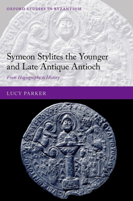 Lucy Parker - Symeon Stylites the Younger and Late Antique Antioch: From Hagiography to History