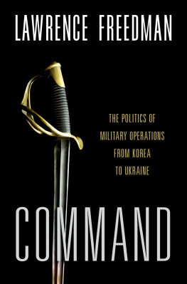 Lawrence Freedman - Command: The Politics of Military Operations from Korea to Ukraine