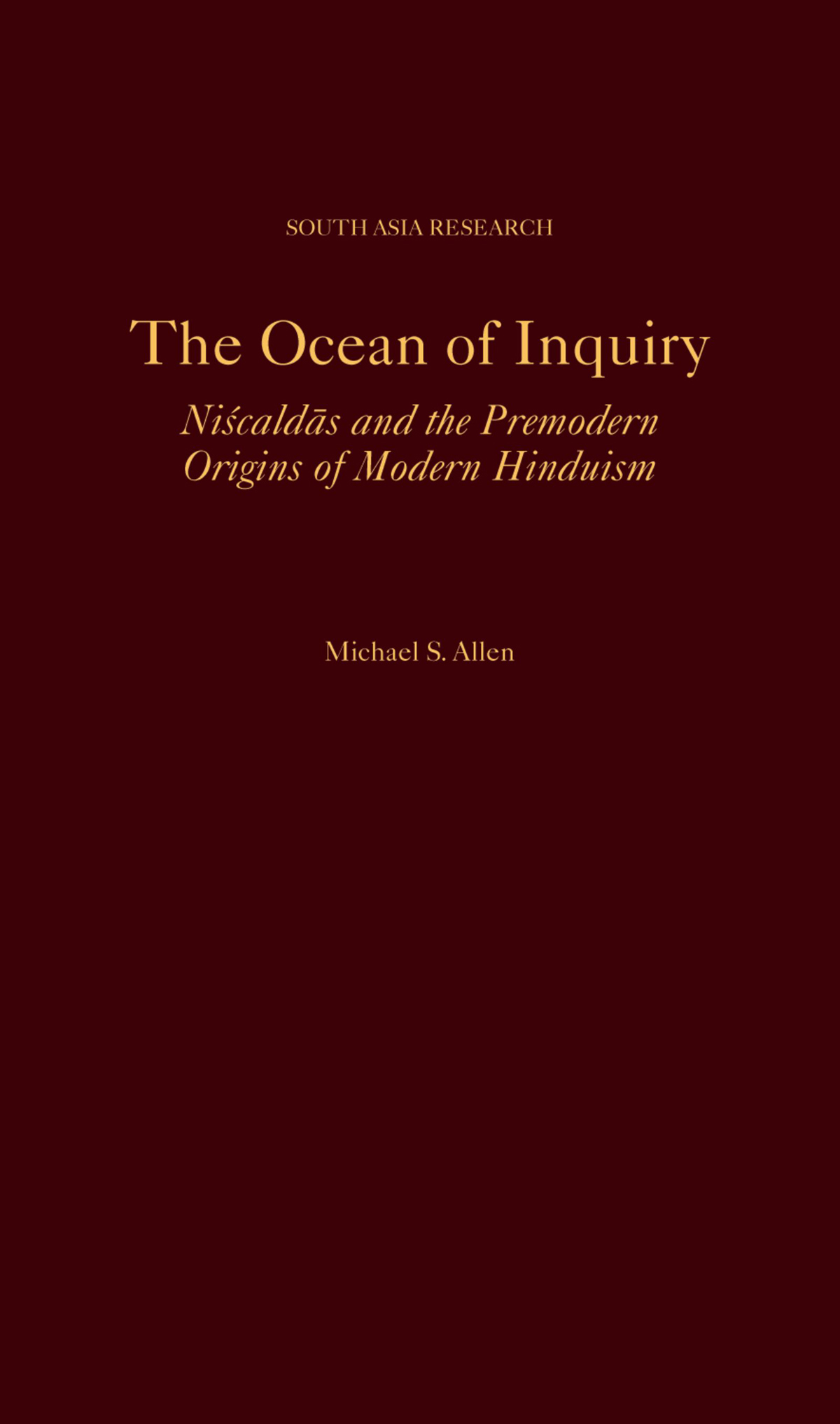 The Ocean of Inquiry SOUTH ASIA RESEARCH Series Editor Martha Selby A - photo 1