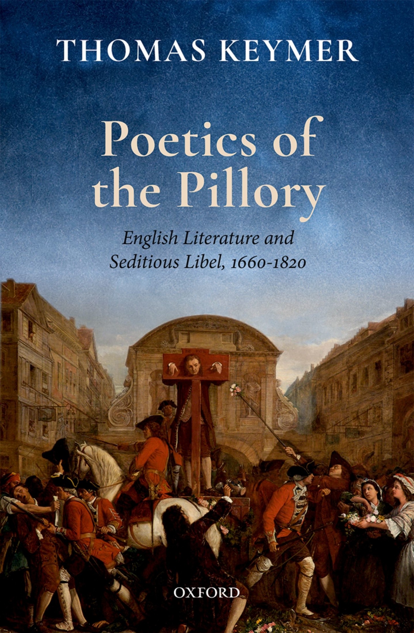 Poetics of the Pillory English Literature and Seditious Libel 1660-1820 - image 1