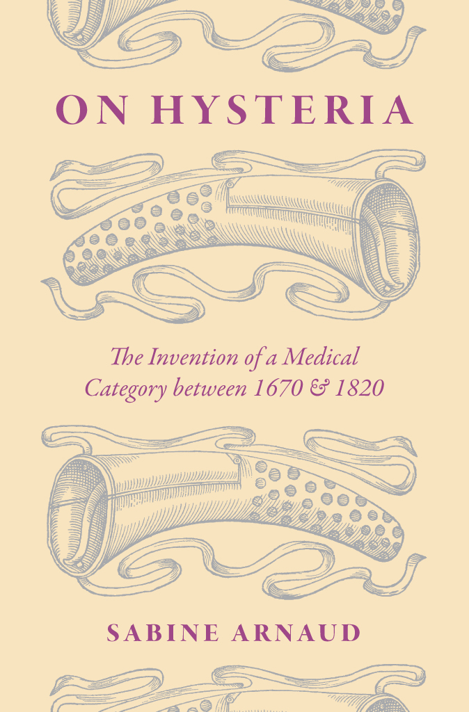 On Hysteria On Hysteria The Invention of a Medical Category between 1670 and - photo 1