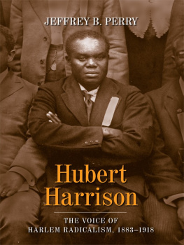 Jeffrey B Perry - Hubert Harrison: The Voice of Harlem Radicalism, 1883-1918