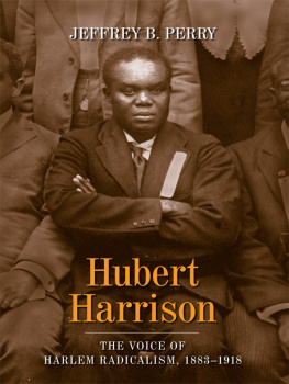 Jeffrey B Perry Hubert Harrison: The Voice of Harlem Radicalism, 1883-1918