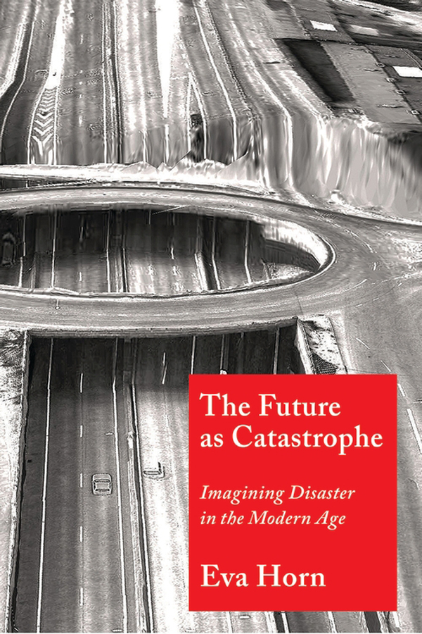 THE FUTURE AS CATASTROPHE THE FUTURE AS CATASTROPHE IMAGINING DISASTER IN THE - photo 1