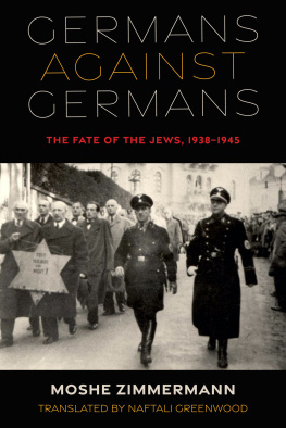 Moshe Zimmermann - Germans against Germans: The Fate of the Jews, 1938–1945