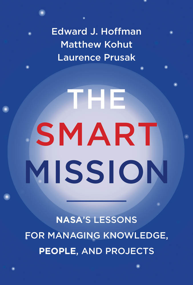 The Smart Mission NASAs Lessons for Managing Knowledge People and Projects - photo 1