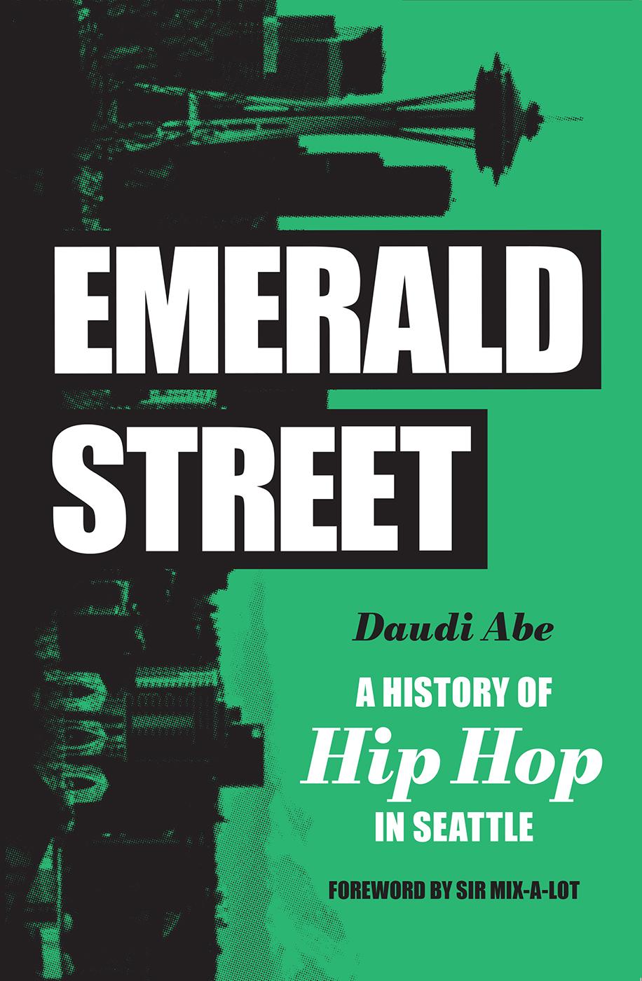 EMERALD STREET EMERALD STREET A History of Hip Hop in Seattle DAUDI ABE - photo 1