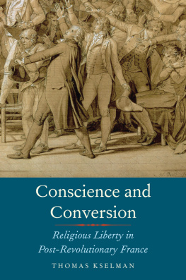 Thomas Kselman Conscience and Conversion: Religious Liberty in Post-Revolutionary France