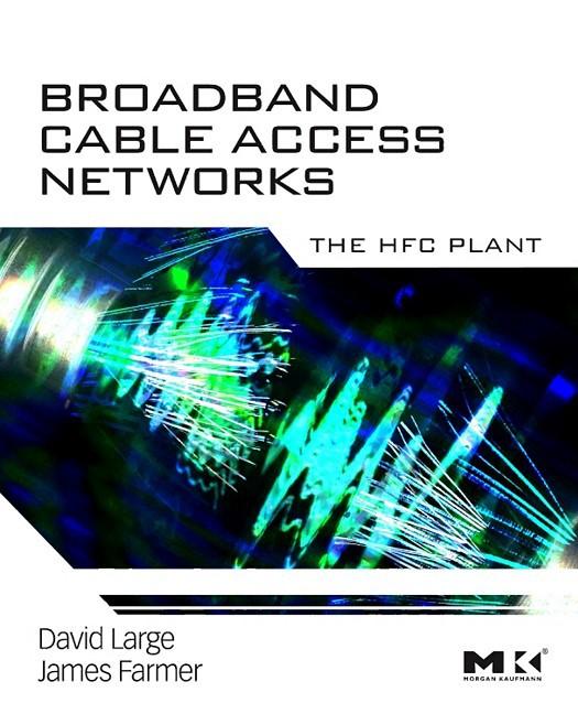 Broadband Cable Access Networks The HFC Plant David Large James Farmer Brief - photo 1