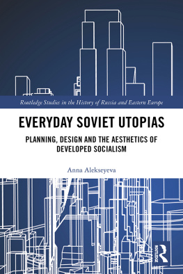 Anna Alekseyeva - Everyday Soviet Utopias