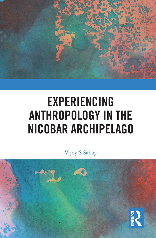 Experiencing Anthropology in the Nicobar Archipelago This book explores the - photo 1