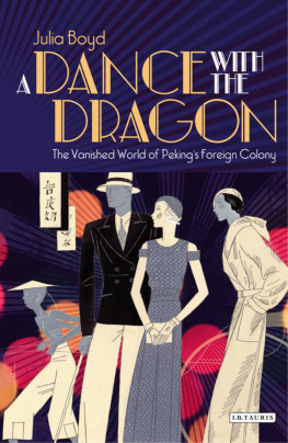 Julia Boyd - A Dance with the Dragon: The Vanished World of Pekings Foreign Colony