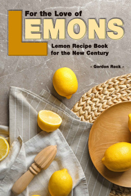 Gordon Rock For the Love of Lemons: Lemon Recipe Book for the New Century