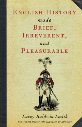 Lacey Baldwin Smith - English History Made Brief, Irreverent, and Pleasurable