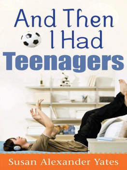 Susan Alexander Yates - And Then I Had Teenagers: Encouragement for Parents of Teens and Preteens