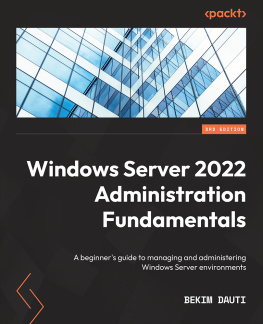 Bekim Dauti Windows Server 2022 Administration Fundamentals: A beginners guide to managing and administering Windows Server environments, 3rd Edition