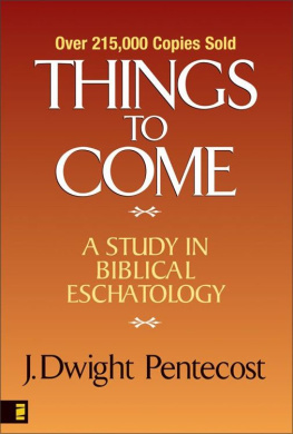 J. Dwight Pentecost - Things to Come: A Study in Biblical Eschatology