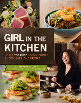 Stephanie Izard - Girl in the Kitchen: How a Top Chef Cooks, Thinks, Shops, Eats & Drinks