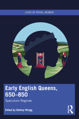 Stefany Wragg - Early English Queens, 650-850: Speculum Reginae