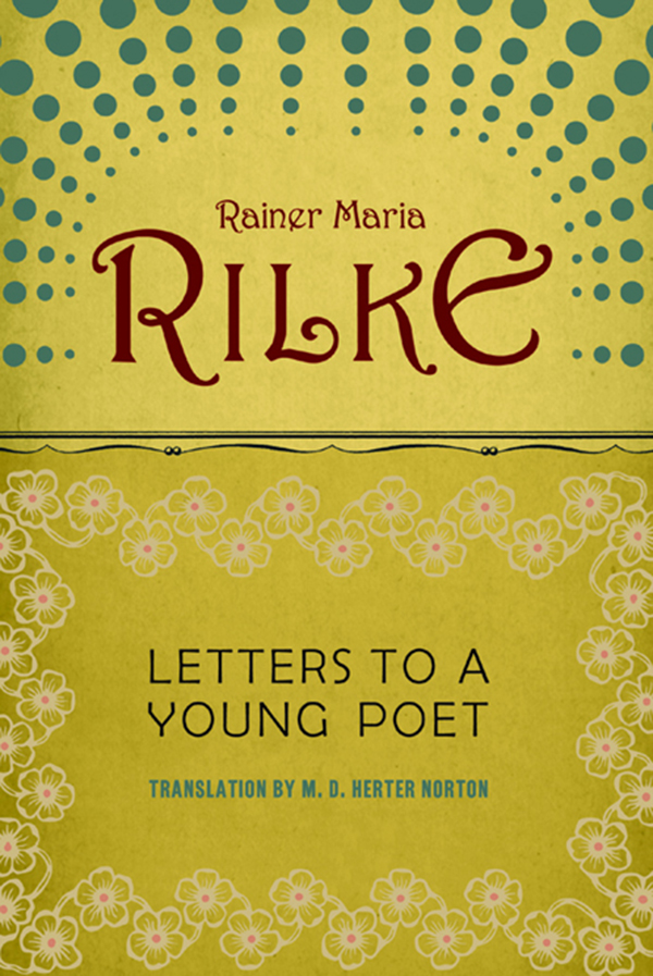 RAINER MARIA RILKE LETTERS TO A YOUNG POET Translation by M D Herter Norton - photo 1