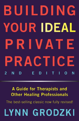 Lynn Grodzki - Building Your Ideal Private Practice: A Guide for Therapists and Other Healing Professionals