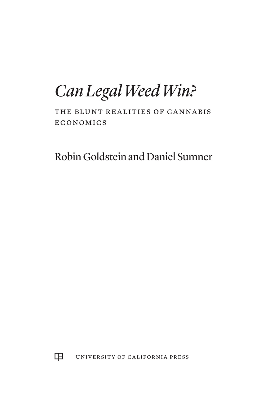 Can Legal Weed Win The publisher and the University of California Press - photo 1